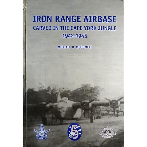 Iron Range Airbase. Carved in the Cape York Jungle 1942-1945