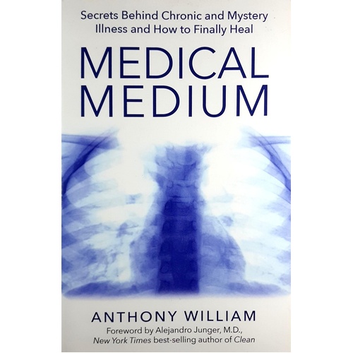 Medical Medium. Secrets Behind Chronic And Mystery Illness And How To Finally Heal