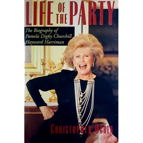 Life Of The Party. The Biography Of Pamela Digby Churchill Hayward Harriman