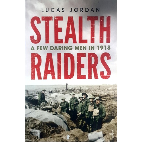 Stealth Raiders. A Few Daring Men In 1918