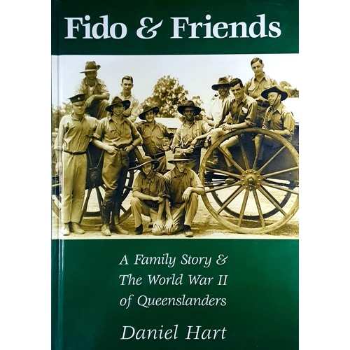 Fido And Friends. A Family Story And The World War II Of Queenslanders