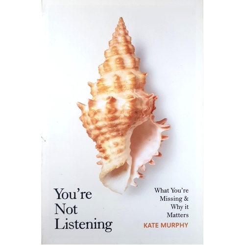 You're Not Listening. What You're Missing And Why It Matters