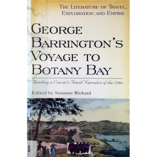 George Barrington's Voyage To Botany Bay. Retelling A Convict's Travel Narrative Of The 1790s