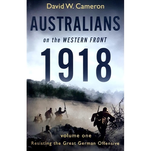 Australians On The Western Front 1918