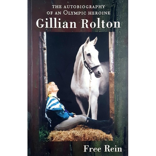 Free Rein. The Autobiography Of An Olympic Heroine