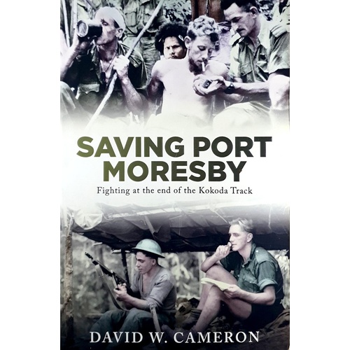 Saving Port Moresby. Fighting At The End Of The Kokoda Track