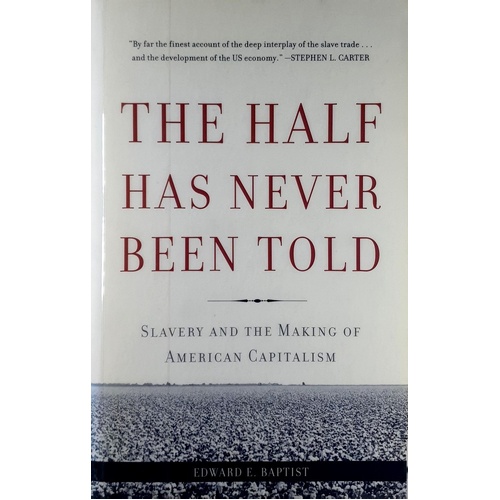 The Half Has Never Been Told. Slavery And The Making Of American Capitalism