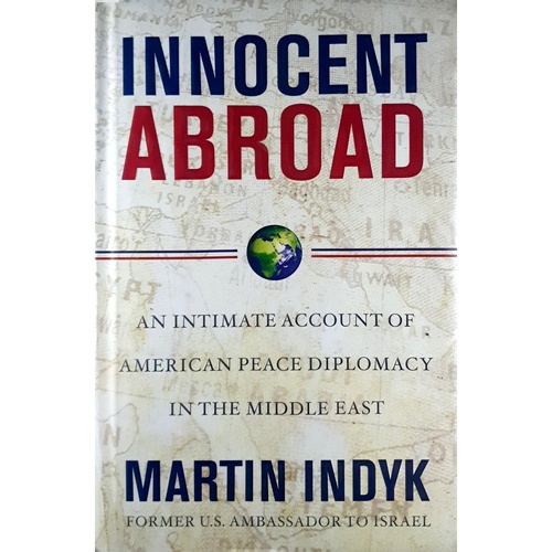 Innocent Abroad. An Intimate Account Of American Peace Diplomacy In The Middle East