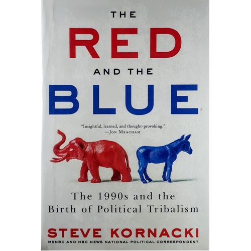 The Red And The Blue. The 1990s And The Birth Of Political Tribalism