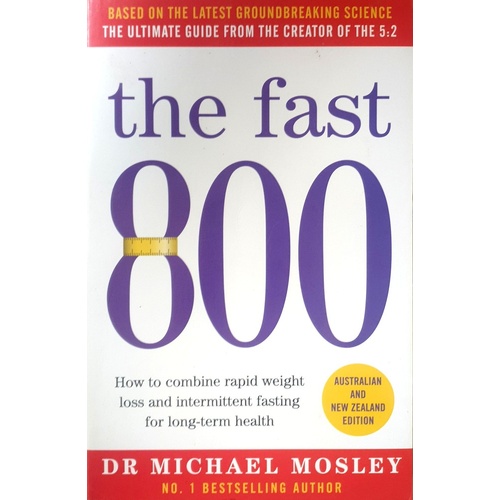 The Fast 800. How To Combine Rapid Weight Loss And Intermittent Fasting For Long-Term Health