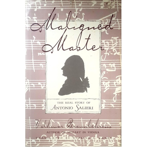 Maligned Master. The Real Story Of Antonio Salieri