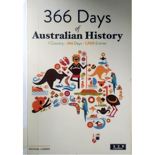 366 Days Of Australian History. 1 Country, 366 Days, 1900 Entries