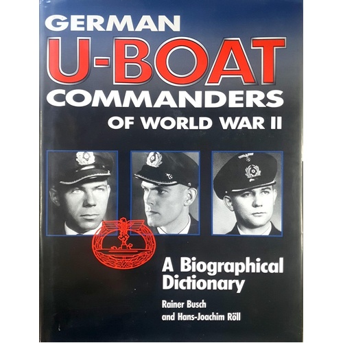 German U-boat Commanders of World War II. A Biographical Dictionary