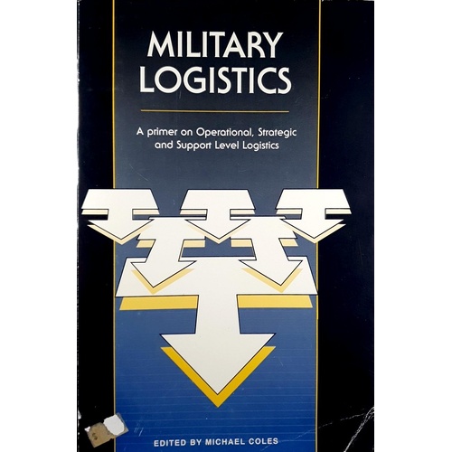 Military Logistics. A Primer On Operational, Strategic And Support Level Logistics