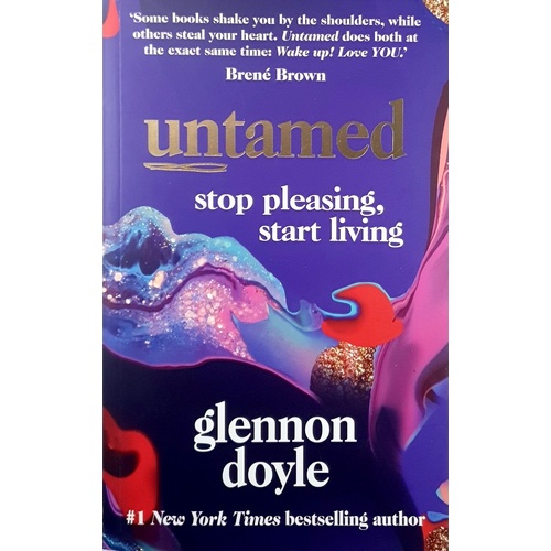 Untamed. Stop Pleasing, Start Living