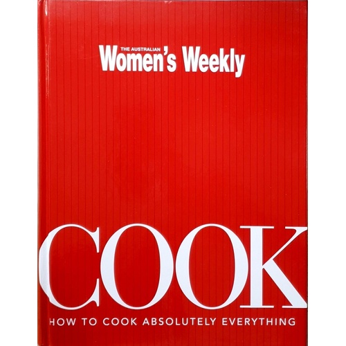 Cook. How To Cook Absolutely Everything (Australian Women's Weekly)