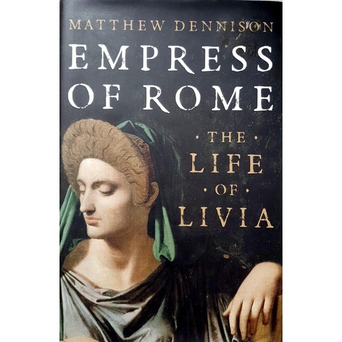 Empress Of Rome. The Life Of Livia