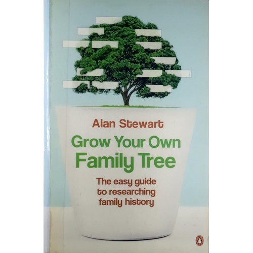 Grow Your Own Family Tree. The Easy Guide to Researching Your Family History