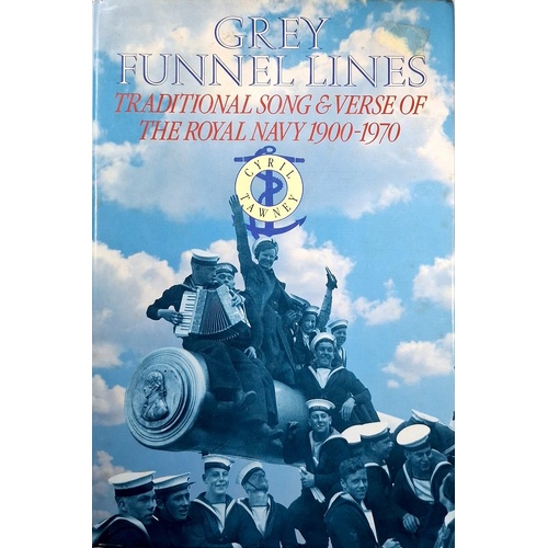 Grey Funnel Lines. Traditional Song and Verse of the Royal Navy, 1900-1970