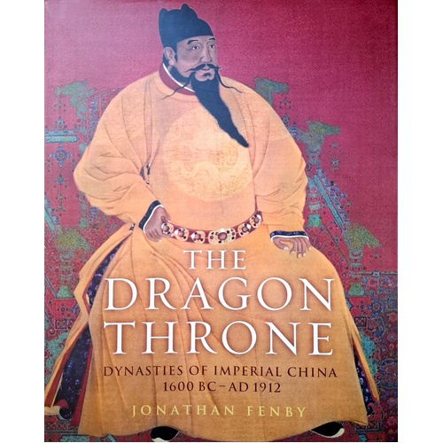 Dragon Throne. China's Emperors From The Qin To The Manchu