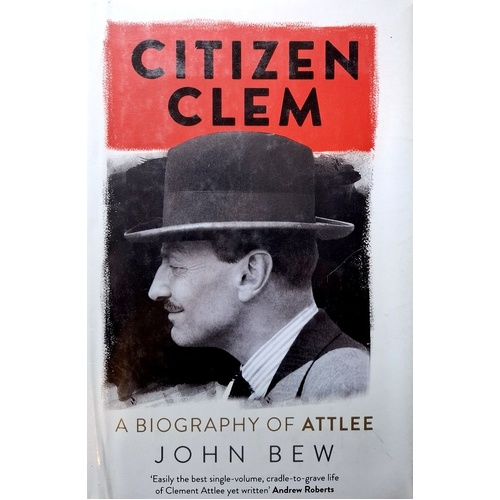 Citizen Clem. A Biography Of Attlee