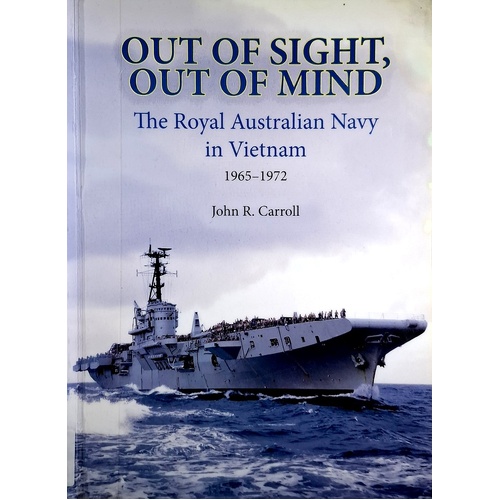 Out Of Sight, Out Of Mind. The Royal Australian Navy In Vietnam