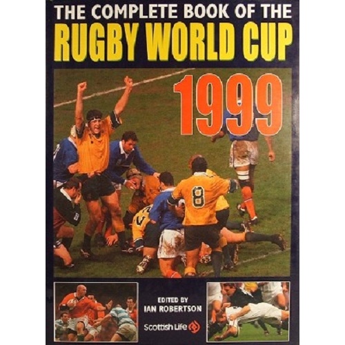 The Complete Book Of The Rugby World Cup. 1999.