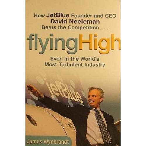 Flying High. How Jetblue Founder And CEO David Neeleman Beats The Competition