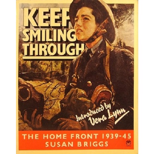 Keep Smiling Through. The Home Front 1939-45