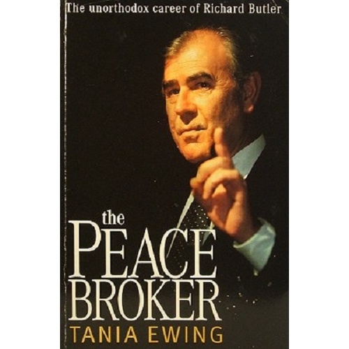 The Peace Broker. The Unorthodox Career Of Richard Butler