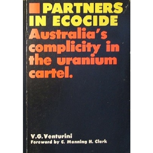 Partners In Ecocide. Australia's Complicity In The Uranium Cartel