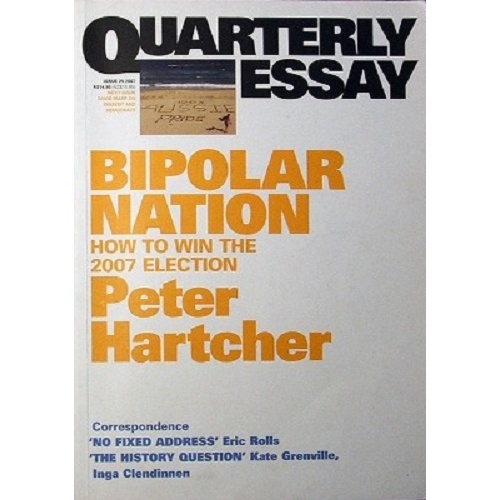 Quarterlly Essay. Bipolar Nation. How To Win The 2007 Election