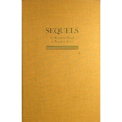 Sequels. An Annotated Guide To Novels In Series