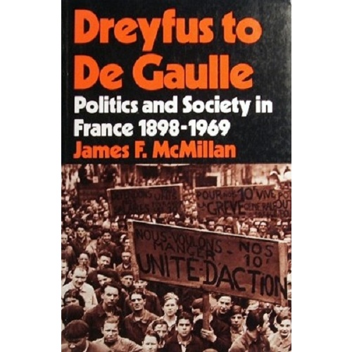 Dreyfus To De Gaulle. Politics And Society In France 1898-1969