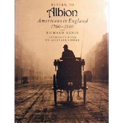 Return To Albion. Americans In England 1760-1940