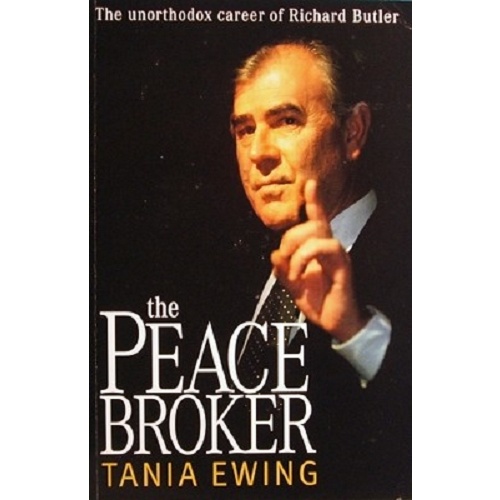 The Peace Broker. The Unorthodox Career Of Richard Butler