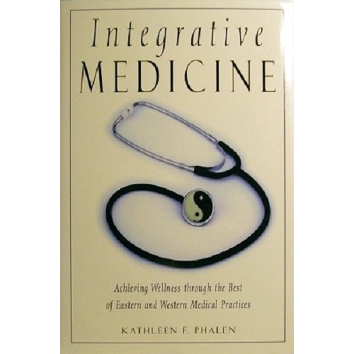 Integrative Medicine. Achieving Wellness Through The Best Of Eastern And Western Medical Practices