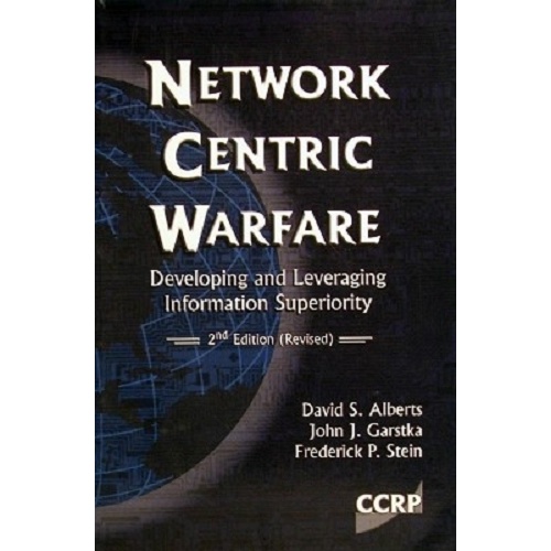 Network Centric Warfare. Developing and Leveraging Information Superiority