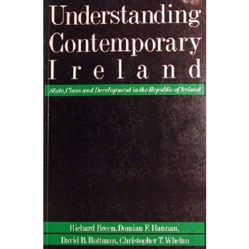 Understanding Contemporary Ireland. State, Class And Development In The Republic Of Ireland