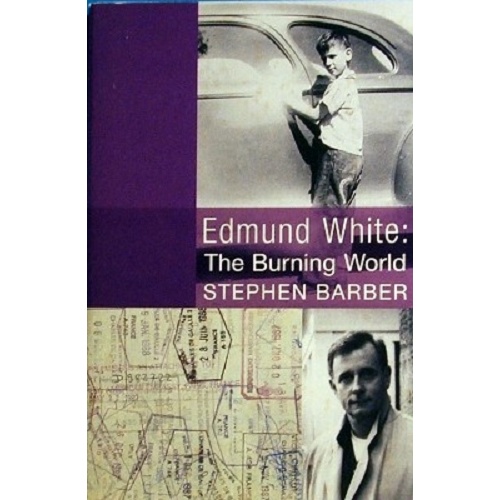 Edmund White. The Burning World, A Biography