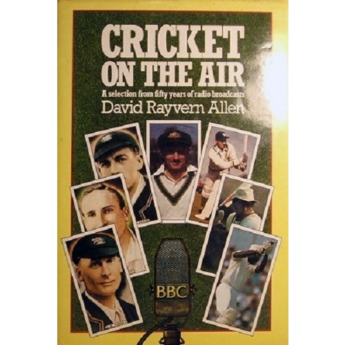 Cricket On The Air. A Selection From Fifty Years Of Radio Broadcasts