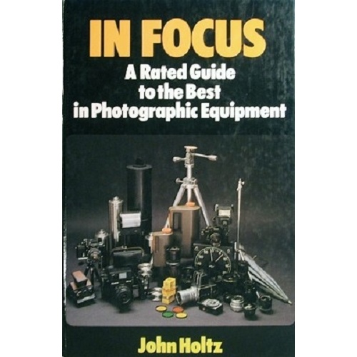 In Focus. A Rated Guide To The Best In Photographic Equipment