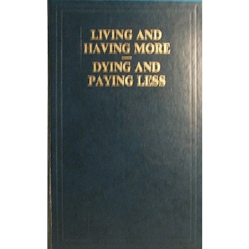 Living And Having More. Dying And Paying Less