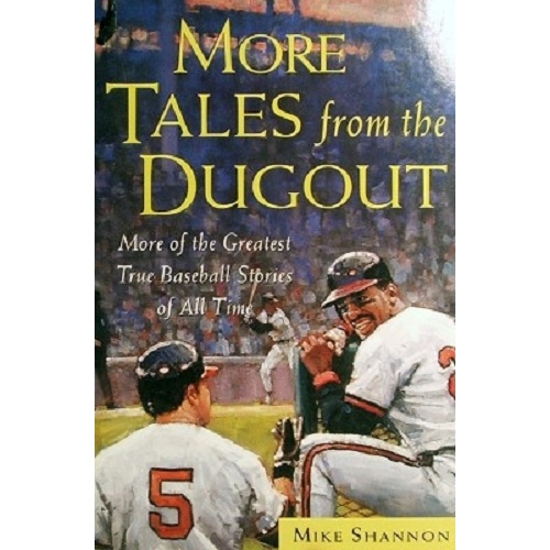 More Tales From The Dugout. More Of The Greatest True Baseball Stories Of All Time