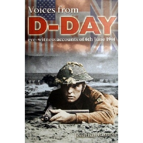 Voices From D-Day Eye Witness Accounts Of 6th June 1944