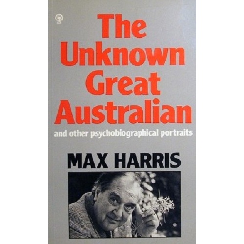 The Unknown Great Australian And Other Psychobiographical Portraits.