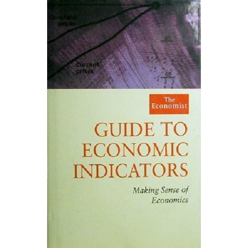 Guide To Economic Indicators. Making Sense Of Economics