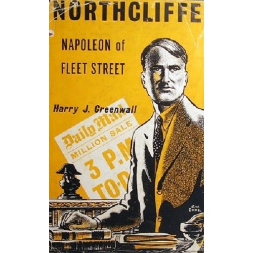 Northcliffe. Napoleon Of Fleet Street