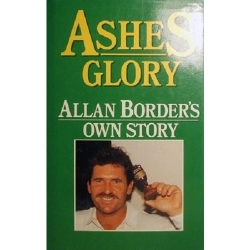 Ashes Glory. Allan Border's Own Story.