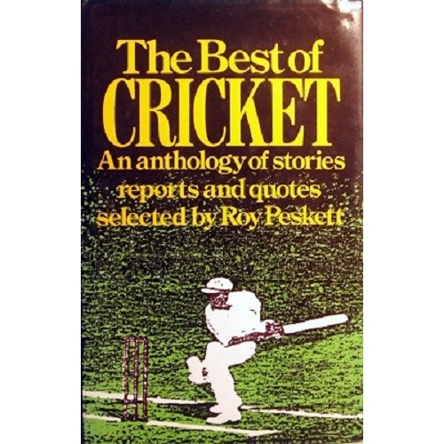 The Best Of Cricket. An Anthology Of Stories Reports And Quotes